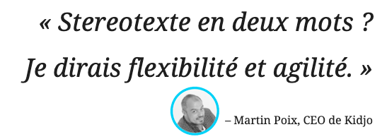 Cas client – Stereotexte en deux mots : flexibilité et agilité.
